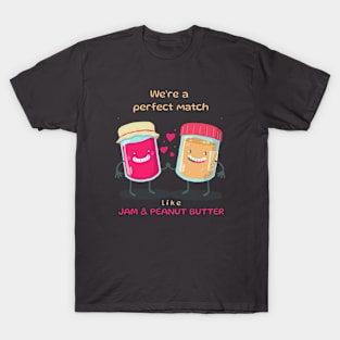 We’re a perfect match like jam & peanut butter T-Shirt